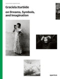 Graciela Iturbide on Dreams, Symbols, and Imagination - Paperback