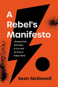A Rebel's Manifesto: Choosing Truth, Real Justice, and Love Amid the Noise of Today's World - Paperback