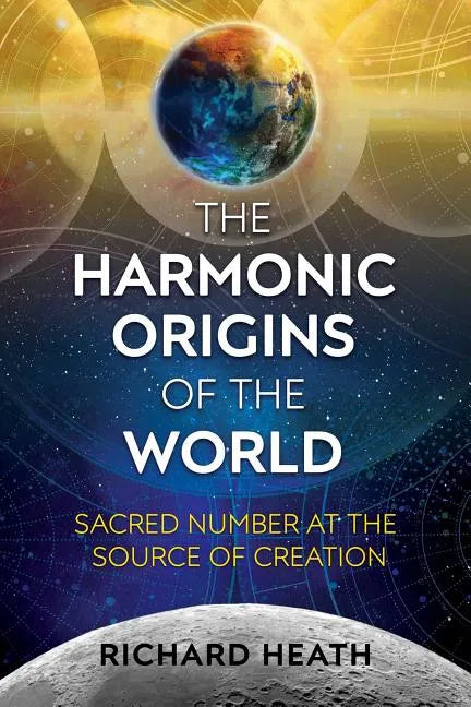 The Harmonic Origins of the World: Sacred Number at the Source of Creation - Paperback