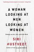 A Woman Looking at Men Looking at Women: Essays on Art, Sex, and the Mind - Paperback