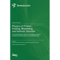 Physics of Protein Folding, Misfolding, and Intrinsic Disorder: A Themed Issue in Honour of Professor Vladimir Uversky on the Occasion of His 60th Bir - Hardcover