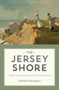 The Jersey Shore: The Past, Present & Future of a National Treasure - Hardcover