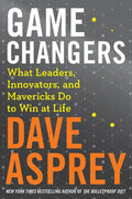 Game Changers: What Leaders, Innovators, and Mavericks Do to Win at Life - Hardcover