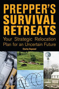Prepper's Survival Retreats: Your Strategic Relocation Plan for an Uncertain Future - Paperback