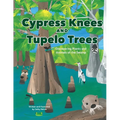 Cypress Knees and Tupelo Trees: Discovering Plants and Animals of the Swamp: Discovering Plants and Animals of the Swamp - Paperback