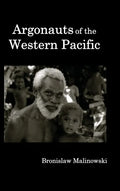 Argonauts of the Western Pacific; An Account of Native Enterprise and Adventure in the Archipelagoes of Melanesian New Guinea. - Hardcover