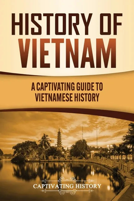 History of Vietnam: A Captivating Guide to Vietnamese History - Paperback