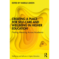Creating a Place for Self-care and Wellbeing in Higher Education: Finding Meaning Across Academia - Paperback