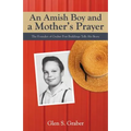 Amish Boy and a Mother's Prayer: The Founder of Graber Post Buildings Tells His Story - Paperback