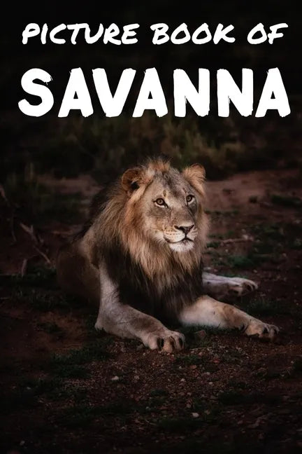 Picture book of Savanna: Photos of Savanna animals - Picture book for kids and more - Picture book for seniors with Dementia and Alzheimer - - Paperback