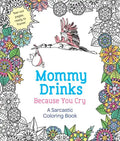 Mommy Drinks Because You Cry: A Sarcastic Coloring Book - Paperback