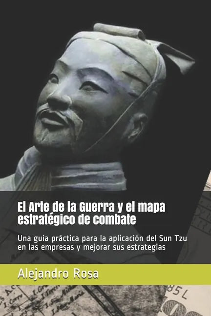 El Arte de la Guerra y el mapa estratégico de combate: Una guía práctica para la aplicación del Sun Tzu en las empresas y mejorar sus estrategias - Paperback