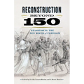 Reconstruction Beyond 150: Reassessing the New Birth of Freedom - Paperback