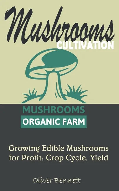 Mushroom Cultivation: Growing Edible Mushrooms for Profit: Crop Cycle, Yield - Paperback
