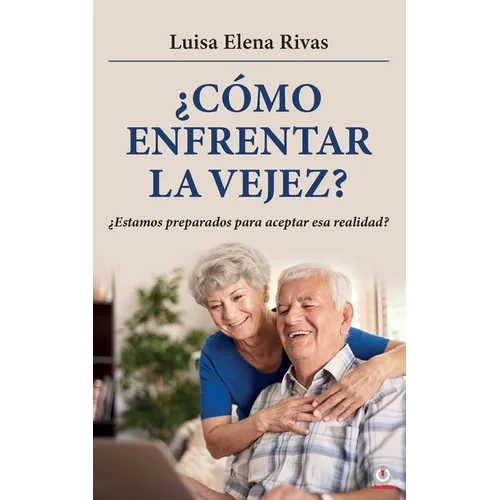 ¿Cómo enfrentar la vejez?: ¿Estamos preparados para aceptar esa realidad? - Paperback