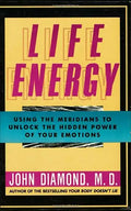 Life Energy: Using the Meridians to Unlock the Hidden Power of Your Emotions - Paperback