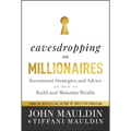 Eavesdropping on Millionaires: Investment Strategies and Advice on How to Build and Maintain Wealth - Hardcover