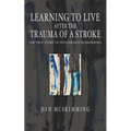 Learning to Live After the Trauma of a Stroke - Paperback