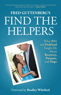 Fred Guttenberg's Find the Helpers: What 9/11 and Parkland Taught Me about Recovery, Purpose, and Hope (School Safety, Grief Recovery) - Paperback
