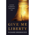 Give Me Liberty: A History of America's Exceptional Idea - Hardcover