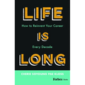 Life Is Long: How to Reinvent Your Career Every Decade - Hardcover