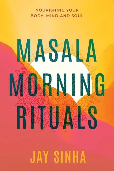 Masala Morning Rituals: Nourishing Your Body, Mind and Soul - Paperback