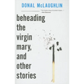 Beheading the Virgin Mary, and Other Stories - Paperback