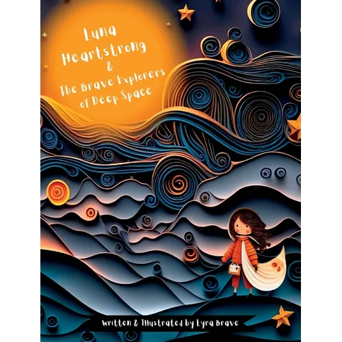Luna Heartstrong & the Brave Explorers of Deep Space - Hardcover