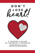 Don't Lose Heart!: A Widow's Guide to Growing Stronger - Paperback