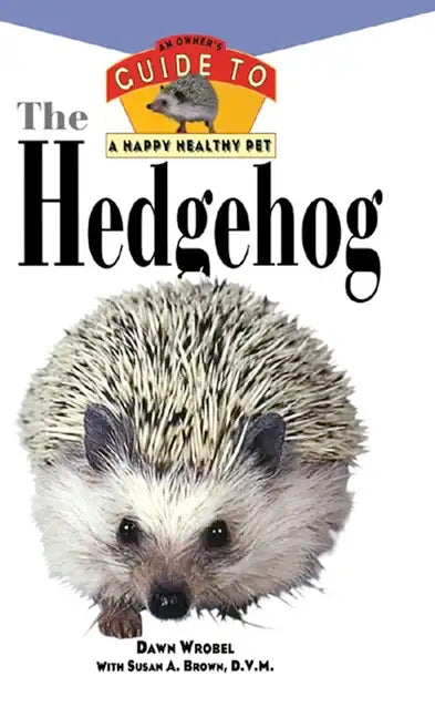 The Hedgehog: An Owner's Guide to a Happy Healthy Pet - Paperback