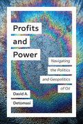 Profits and Power: Navigating the Politics and Geopolitics of Oil - Paperback