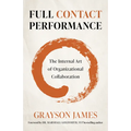 Full Contact Performance: The Internal Art of Organizational Collaboration - Paperback