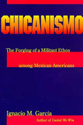 Chicanismo: The Forging of a Militant Ethos Among Mexican Americans - Paperback