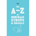 A-Z of Homemade Syrups and Cordials - Hardcover