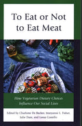 To Eat or Not to Eat Meat: How Vegetarian Dietary Choices Influence Our Social Lives - Paperback
