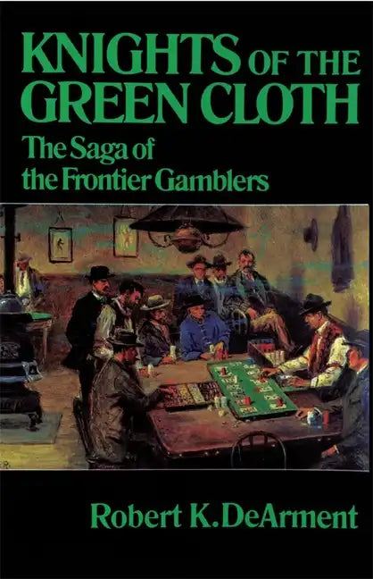 Knights of the Green Cloth: The Saga of the Frontier Gamblers - Paperback