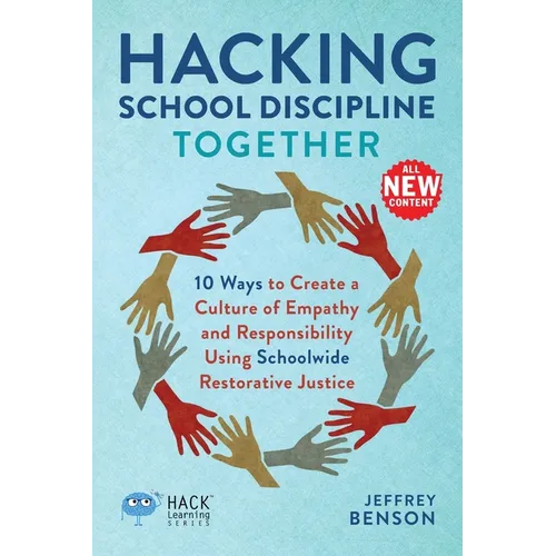 Hacking School Discipline Together: 10 Ways to Create a Culture of Empathy and Responsibility Using Schoolwide Restorative Justice - Paperback