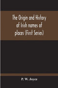 The Origin And History Of Irish Names Of Places (First Series) - Paperback