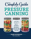 The Complete Guide to Pressure Canning: Everything You Need to Know to Can Meats, Vegetables, Meals in a Jar, and More - Hardcover