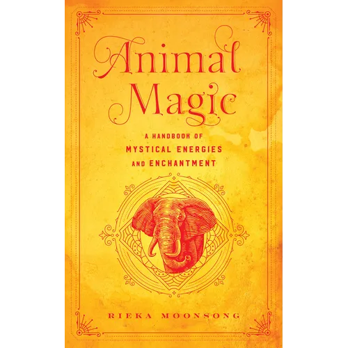 Animal Magic: A Handbook of Mystical Energies and Enchantment - Hardcover