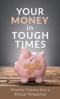 Your Money in Tough Times: Personal Finance from a Biblical Perspective - Paperback