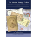 I Got Nuthin Strange to Rite: A Selection of Forgotten Southern Letters, 1861-1865 - Paperback