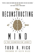 The Reconstructing of Your Mind: A Post-Deconstruction Journey - Paperback