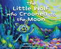 The Little Wolf Who Crooned To The Moon - Hardcover