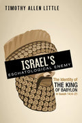Israel's Eschatological Enemy: The Identity of the King of Babylon in Isaiah 14:4-21 - Hardcover