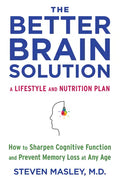 The Better Brain Solution: How to Sharpen Cognitive Function and Prevent Memory Loss at Any Age - Paperback