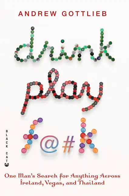Drink, Play, F@#k: One Man's Search for Anything Across Ireland, Vegas, and Thailand - Paperback