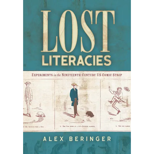 Lost Literacies: Experiments in the Nineteenth-Century US Comic Strip - Hardcover