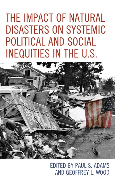 The Impact of Natural Disasters on Systemic Political and Social Inequities in the U.S. - Paperback