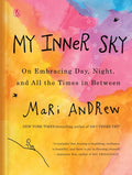 My Inner Sky: On Embracing Day, Night, and All the Times in Between - Hardcover